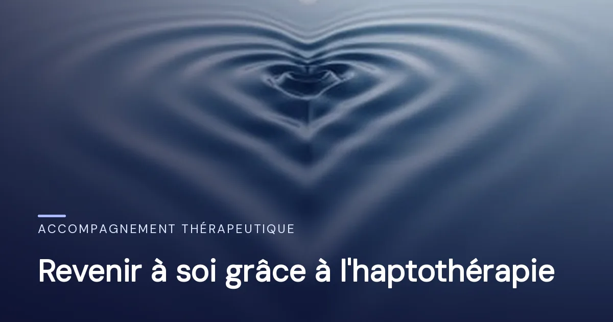 Revenir à soi grâce à l'haptothérapie